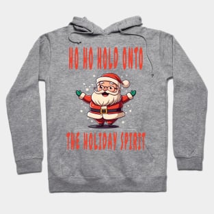 Ho Ho Hold onto the Holiday Spirit Hoodie